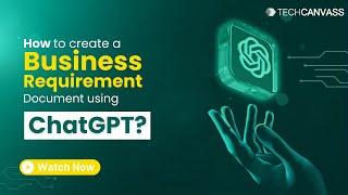 How to Create a BRD using ChatGPT? | Techcanvass