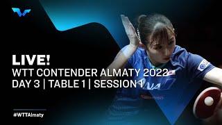 WTT Contender  Almaty 2022 | Day 3 | Table 1 | Session 1