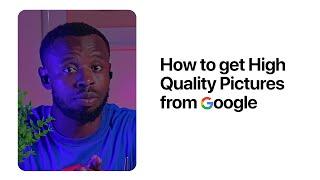 How to get high quality pictures from Google