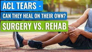 ACL Surgery - Who Needs It vs. Not? Can ACL Injuries Heal On Their Own?