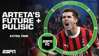 Could Mikel Arteta get SACKED? Is Christian Pulisic AC Milan's best player?!  | ESPN FC Extra Time