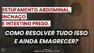 ESTUFAMENTO ABDOMINAL, INCHAÇO E INTESTINO PRESO. COMO RESOLVER TUDO ISSO E AINDA EMAGRECER?