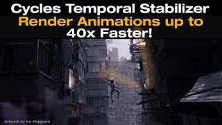 Cycles Temporal Stabilizer - Render Animations up to 40x Faster! Watch in 4k!