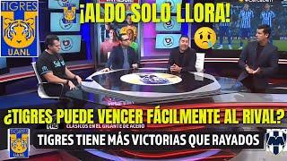 ¡URGENTE! ¡ALDO SIEMPRE LLORANDO! ¡TIGRES VS MONTERREY! NOTICIAS DEL TIGRES HOY