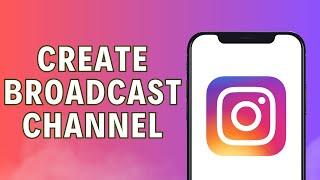 How To Create a Broadcast Channel on Instagram