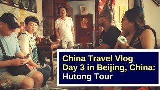 China Travel Vlog | Day 3 in Beijing | Hutong Tour of Everyday Living