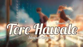 Tere Hawale - Lofi ( Slowed + Reverb ) | Arijit Singh , Shilpa Rao | LOFINATION