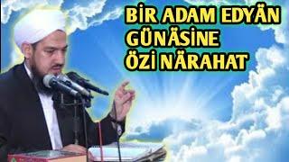 BİR ADAM EDYAN GÜNASİNE ÖZİ NARAHAT//JELALETDİN AHUN//