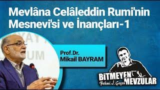 Mevlana Celaleddin Rumi'nin Mesnevi'si ve İnançları -1 (Mikail Bayram)