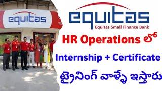 Equitas Bank వాళ్ళు HR Recruitment & Operations లో ట్రైనింగ్ ఇచ్చి Internship+ Certificate ఇస్తారు