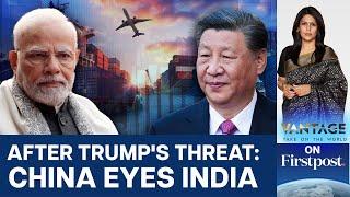 Trump Tariff Threat: China Eyes Closer Ties with India, As Economy Slows | Vantage with Palki Sharma