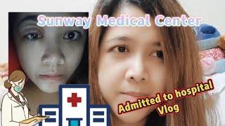 I admitted to Sunway Medical Centre Vlog!