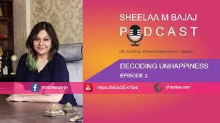 Decoding Unhappiness - Sheelaa M Bajaj Podcast #2