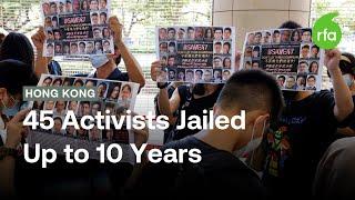 Hong Kong: 45 activists jailed up to 10 years | Radio Free Asia (RFA)