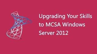 Upgrading Your Skills to MCSA Windows Server 2012 - 20417