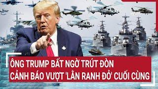 Điểm nóng Thế giới 15/11: Ông Trump bất ngờ trút đòn, cảnh báo vượt 'lằn ranh đỏ' cuối cùng