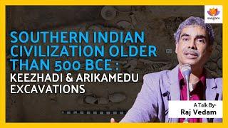 Keezhadi & Arikamedu Excavations Indicate Southern Indian Civilization Older Than 500 BCE |Raj Vedam