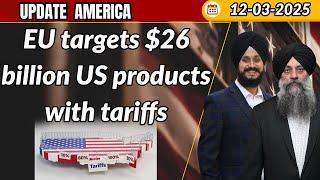 Update America 12 Mar 2025 | EU targets $26 billion US products with tariffs