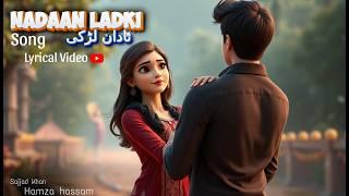 Nadaan Ladki | Hamza Hassam | Sajjad Khan | Music Lyrical Video