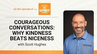 Courageous conversations: Why kindness beats niceness with Scott Hughes, GYSIS, Ep. 146