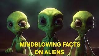 The Most Mindblowing Facts About Aliens