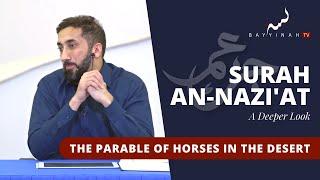 The Parable of Desert Horses - Nouman Ali Khan - A Deeper Look Series -Surah An-Nazi'at