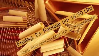 Nudelkonzert am 23.Februar um 18:30 im Ochsenkopf    Trailer 2