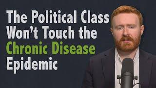 Why the Political Establishment Won’t Touch the Chronic Disease Issue