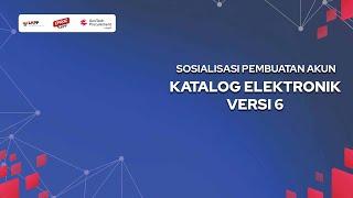 SOSIALISASI PEMBUATAN AKUN KATALOG ELEKTRONIK VERSI 6 - PEMDA PILOTING