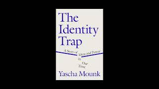The Identity Trap: A Story of Ideas and Power in Our Time Book Summary