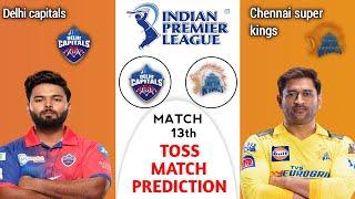 IPL 2024 13th Toss+Match Prediction || Delhi capitals  vs Chennai super kings Prediction ||