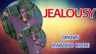 OPANIN KWADWO KYERE - JEALOUSY