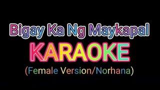 Bigay Ka Ng Maykapal KARAOKE || Female Version || Norhana