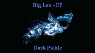 Dark Pickle - Big Len (Full EP) [Official Audio]