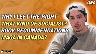 Why I Left the Right, What Kind of Socialist Am I? What I Dislike About the Left (25K Q&A)