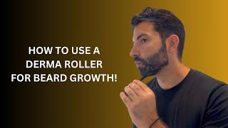 How To Use A Derma Roller For Beard Growth!