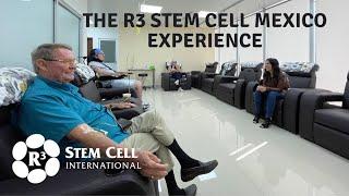 The R3 Stem Cell Mexico Experience First Hand