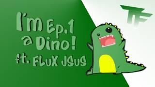 FLuX JSuS: I'm A Dino! | Ep.1 [SCRAPS]