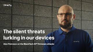 The silent threats lurking in our devices: Alex Matrosov on the BlackTech APT firmware attacks.