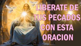 LIBERATE DE TUS PECADOS CON ESTA ORACION