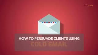 How to Persuade Clients using Cold Email