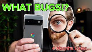 WHAT BUGS!? 4 Months With the Pixel 6 Pro...