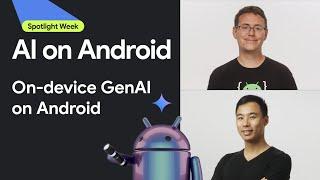 A walkthrough for Android’s on-device GenAI solutions | Spotlight Week