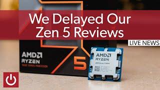 Why We Delayed our Ryzen 5 and 7/Zen 5 Reviews - LIVE