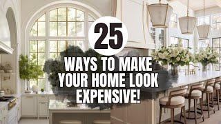 25 Ways to Make Your Home Look EXPENSIVE & TIMELESS on a Budget!