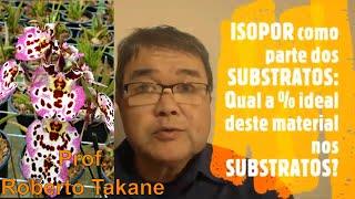 ISOPOR como parte dos SUBSTRATOS: Qual a % ideal deste material nos SUBSTRATOS? Prof.Roberto Takane