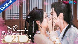 [The Princess and the Werewolf] EP21 | Forced to Marry the Wolf King | Wu Xuanyi/Chen Zheyuan |YOUKU