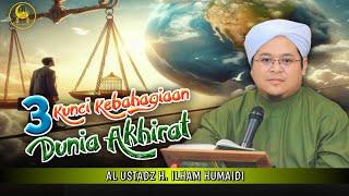 3 Kunci Kebahagiaan Dunia Akhirat - Al Ustadz H. Ilham Humaidi