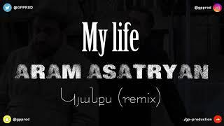 My Life - Aram Asatryan - Kyanqs (GP Production Remix 2019)