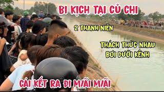 Bi kịch Tại Củ Chi: 2 Thanh Niên Thách Nhau Bơi Dưới Kênh, Cái Kết Đau Lòng...? Tính chất Vlog